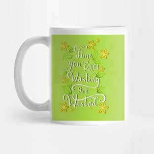 Time You Enjoy Wasting Isn&#39;t Wasted Digital Lettering Illustration Mug